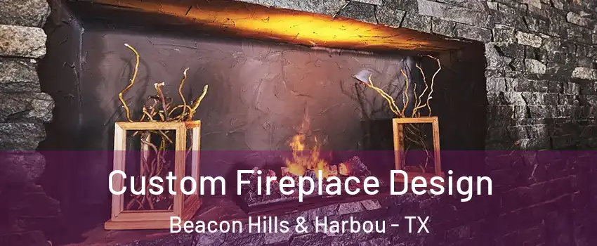 Custom Fireplace Design Beacon Hills & Harbou - TX
