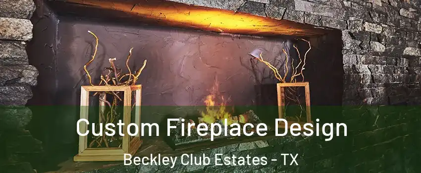 Custom Fireplace Design Beckley Club Estates - TX