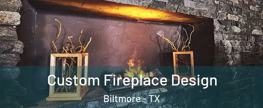 Custom Fireplace Design Biltmore - TX
