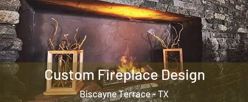 Custom Fireplace Design Biscayne Terrace - TX