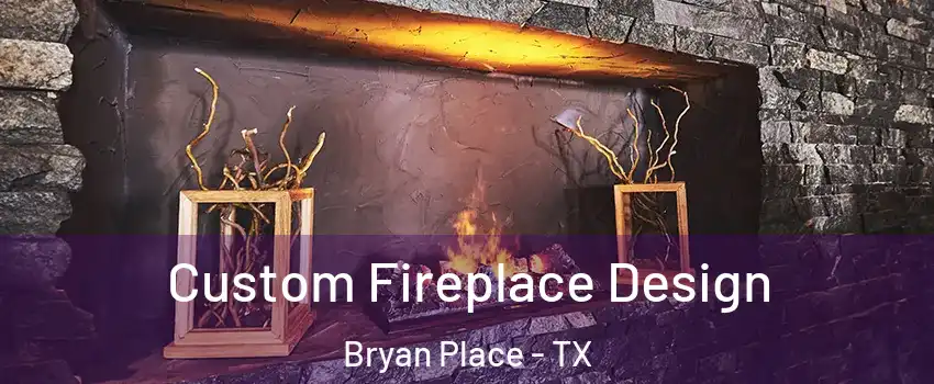 Custom Fireplace Design Bryan Place - TX