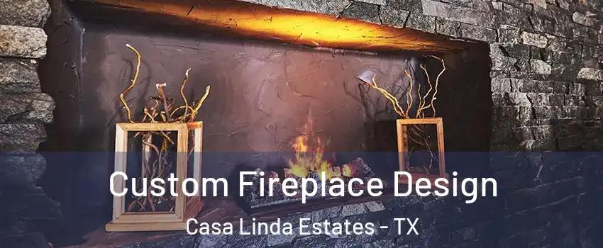 Custom Fireplace Design Casa Linda Estates - TX