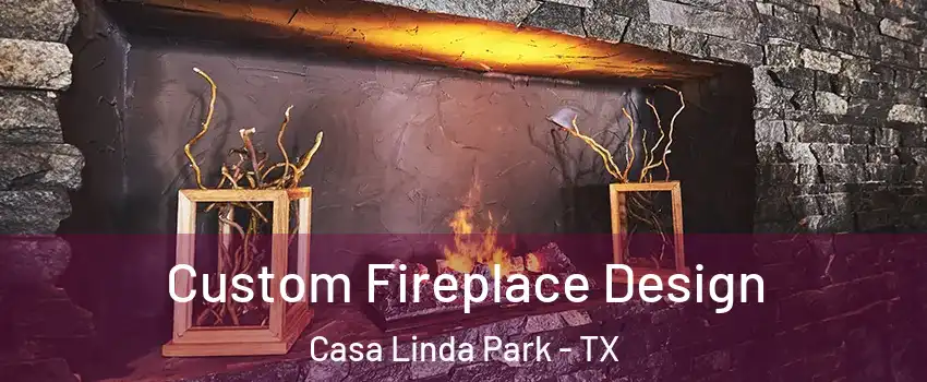 Custom Fireplace Design Casa Linda Park - TX