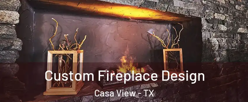 Custom Fireplace Design Casa View - TX