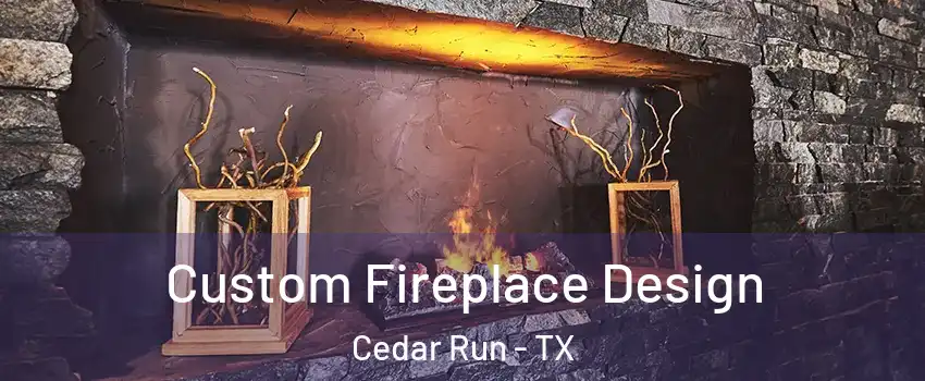 Custom Fireplace Design Cedar Run - TX