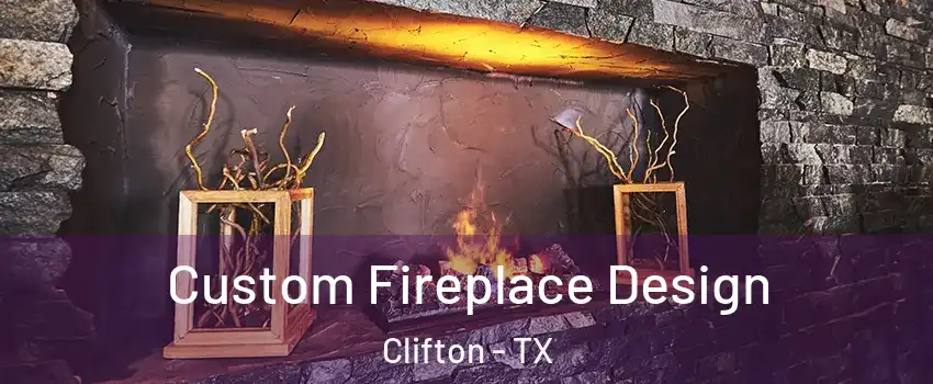 Custom Fireplace Design Clifton - TX