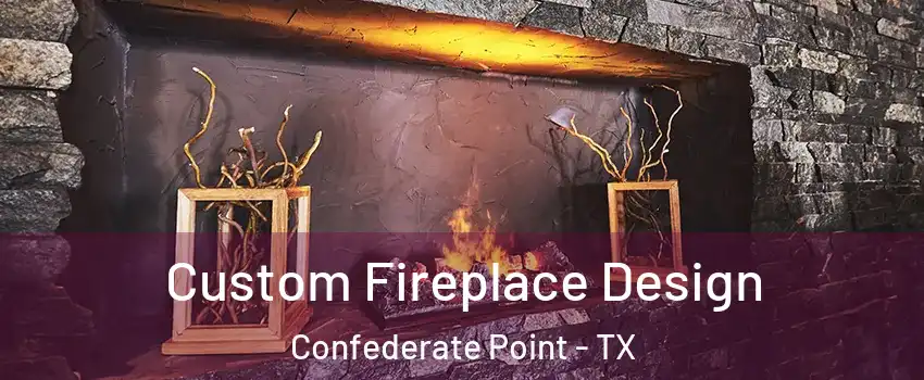 Custom Fireplace Design Confederate Point - TX
