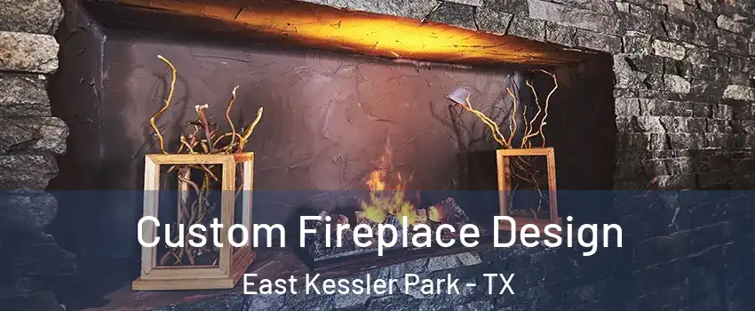 Custom Fireplace Design East Kessler Park - TX