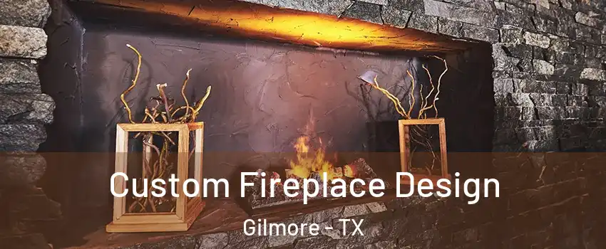 Custom Fireplace Design Gilmore - TX