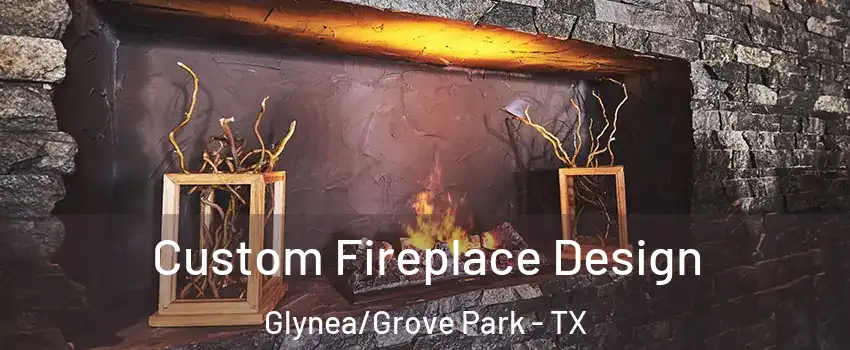 Custom Fireplace Design Glynea/Grove Park - TX