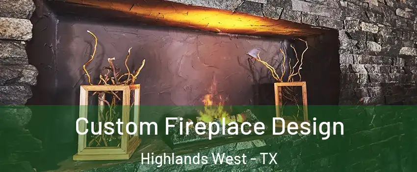 Custom Fireplace Design Highlands West - TX