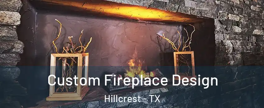 Custom Fireplace Design Hillcrest - TX