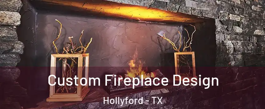 Custom Fireplace Design Hollyford - TX