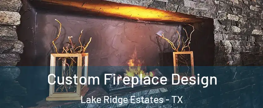Custom Fireplace Design Lake Ridge Estates - TX