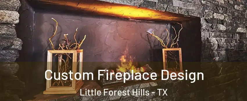 Custom Fireplace Design Little Forest Hills - TX
