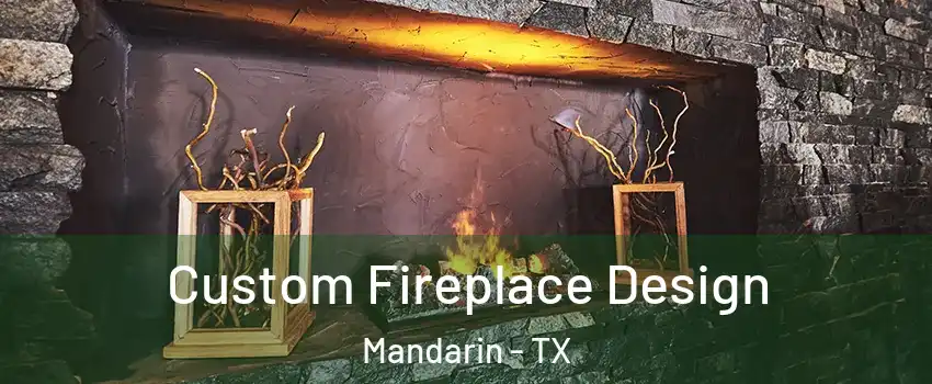 Custom Fireplace Design Mandarin - TX