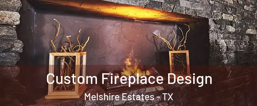 Custom Fireplace Design Melshire Estates - TX