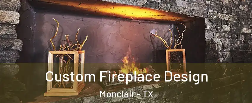 Custom Fireplace Design Monclair - TX