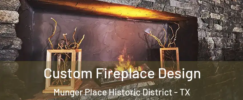 Custom Fireplace Design Munger Place Historic District - TX