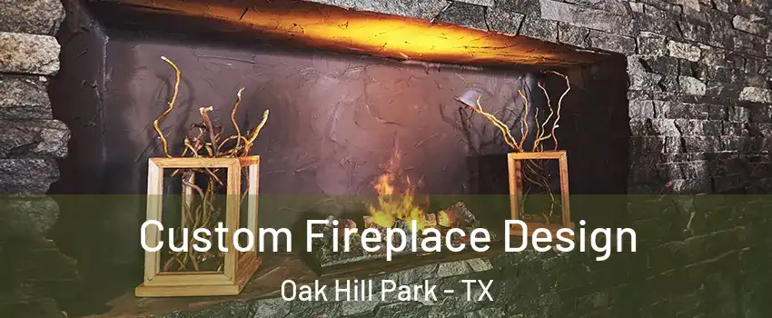 Custom Fireplace Design Oak Hill Park - TX