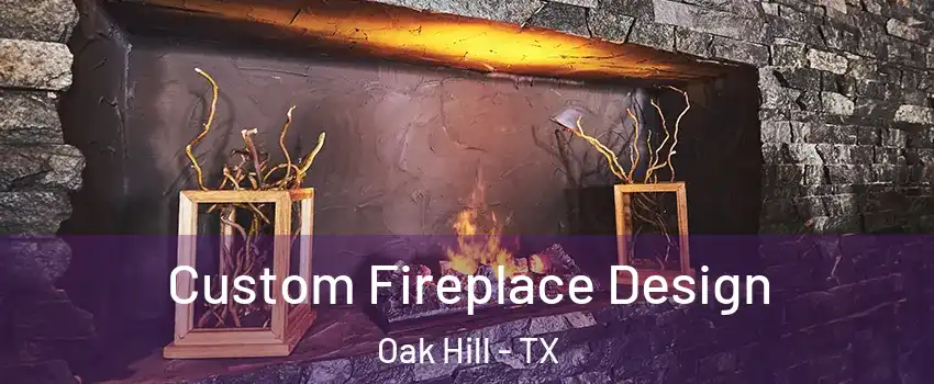 Custom Fireplace Design Oak Hill - TX
