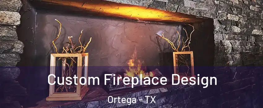 Custom Fireplace Design Ortega - TX