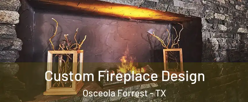 Custom Fireplace Design Osceola Forrest - TX