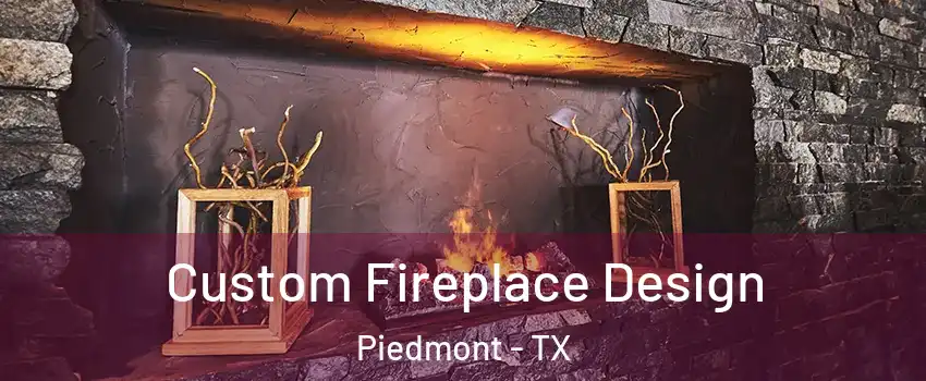Custom Fireplace Design Piedmont - TX