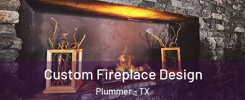 Custom Fireplace Design Plummer - TX