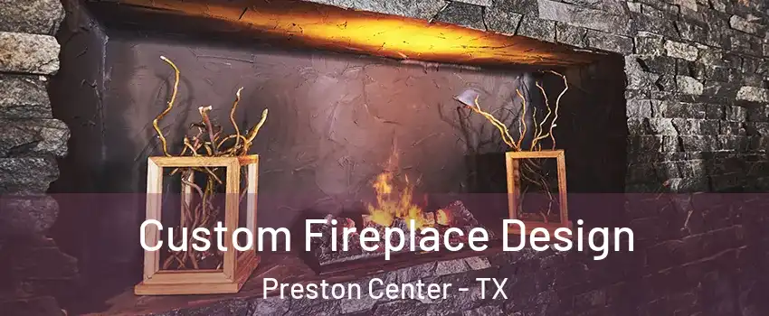Custom Fireplace Design Preston Center - TX