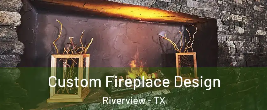 Custom Fireplace Design Riverview - TX