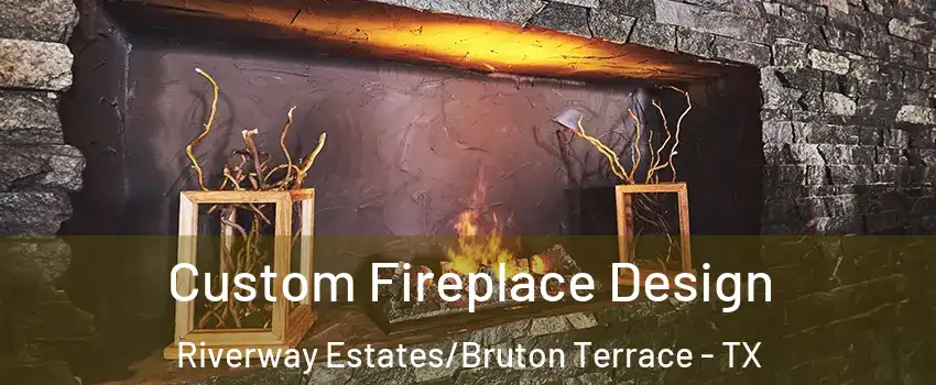 Custom Fireplace Design Riverway Estates/Bruton Terrace - TX