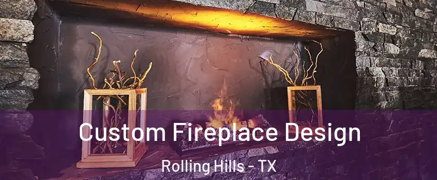 Custom Fireplace Design Rolling Hills - TX
