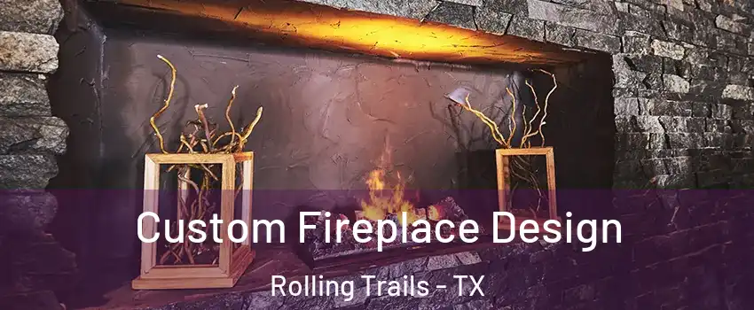 Custom Fireplace Design Rolling Trails - TX