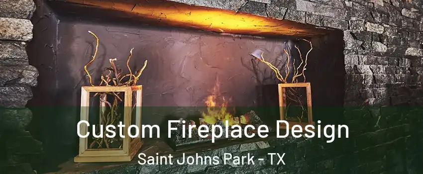 Custom Fireplace Design Saint Johns Park - TX
