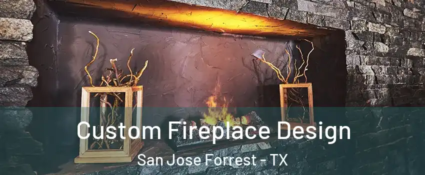 Custom Fireplace Design San Jose Forrest - TX