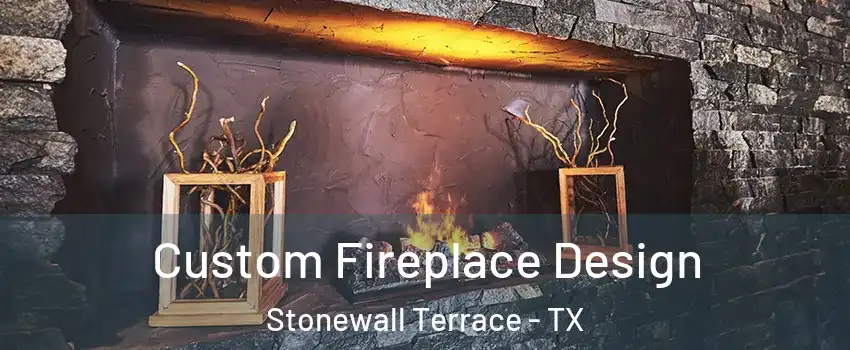 Custom Fireplace Design Stonewall Terrace - TX