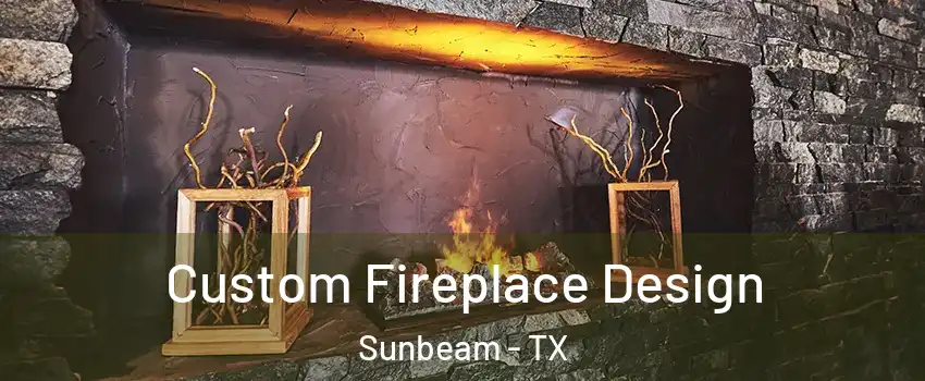 Custom Fireplace Design Sunbeam - TX