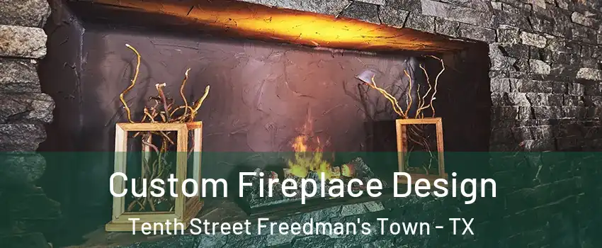 Custom Fireplace Design Tenth Street Freedman's Town - TX