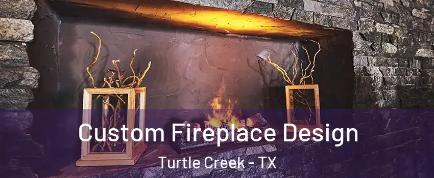 Custom Fireplace Design Turtle Creek - TX