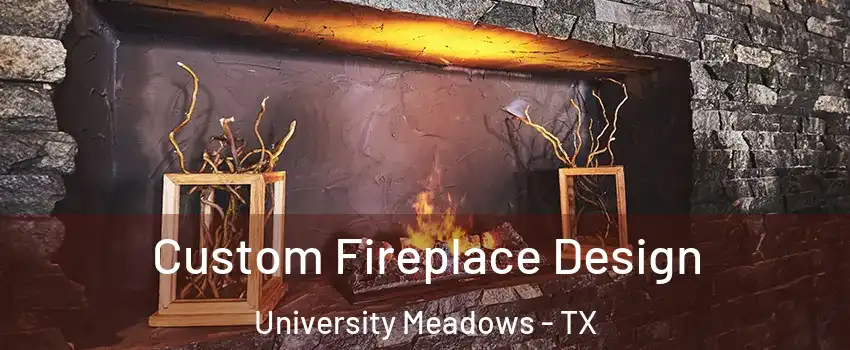Custom Fireplace Design University Meadows - TX