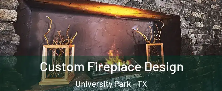 Custom Fireplace Design University Park - TX
