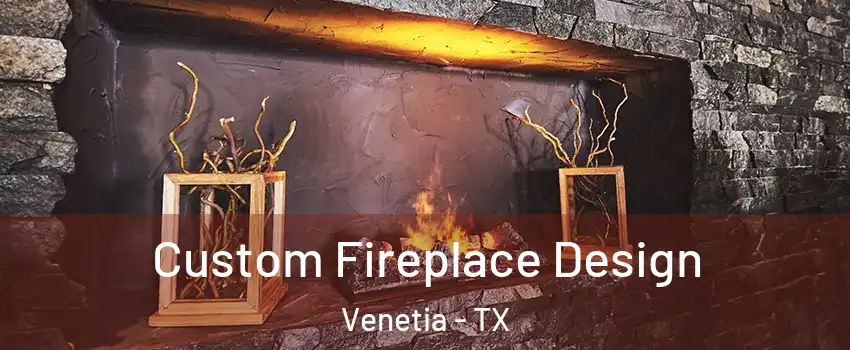 Custom Fireplace Design Venetia - TX