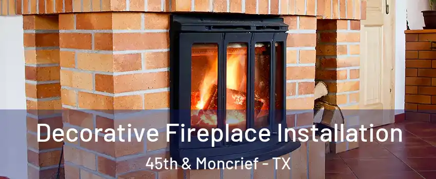 Decorative Fireplace Installation 45th & Moncrief - TX