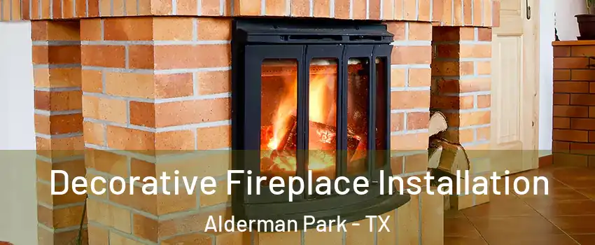 Decorative Fireplace Installation Alderman Park - TX