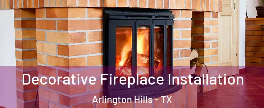Decorative Fireplace Installation Arlington Hills - TX