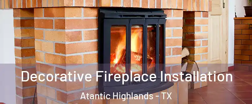 Decorative Fireplace Installation Atantic Highlands - TX