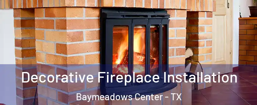 Decorative Fireplace Installation Baymeadows Center - TX