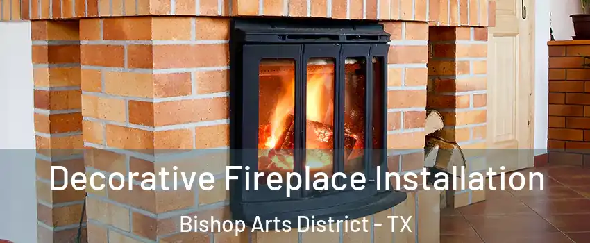 Decorative Fireplace Installation Bishop Arts District - TX