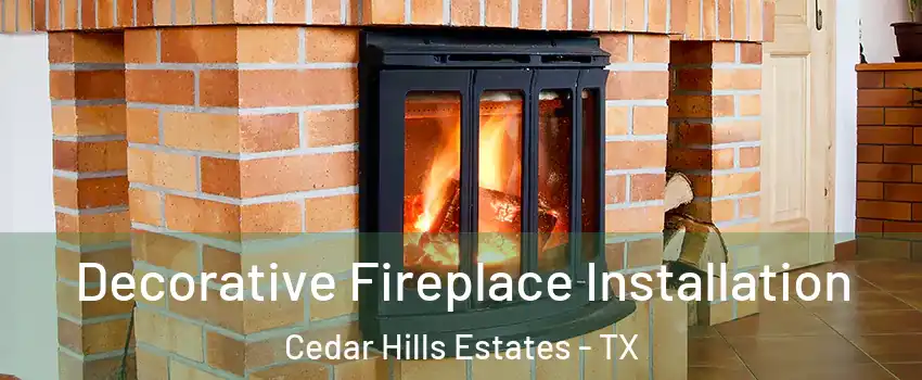 Decorative Fireplace Installation Cedar Hills Estates - TX